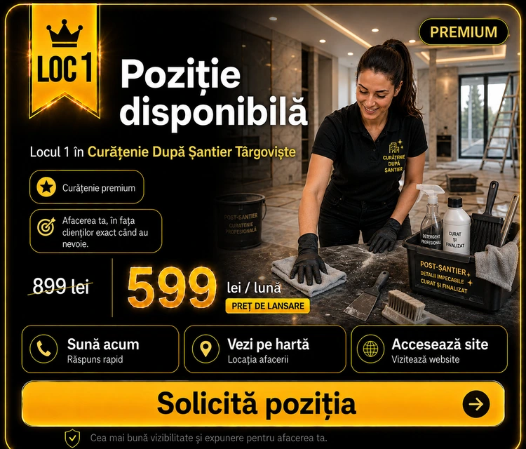 Loc 1 Premium Curățenie După Șantier Târgoviște - Poziție disponibilă, 599 lei pe lună