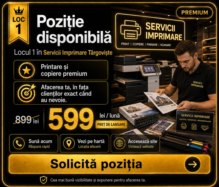 Loc 1 Premium Servicii Imprimare Târgoviște - Poziție disponibilă, 599 lei pe lună